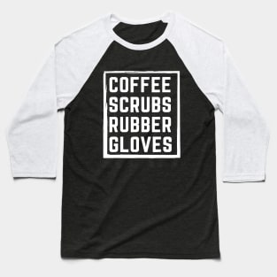 Coffee Scrubs Rubber Gloves Baseball T-Shirt